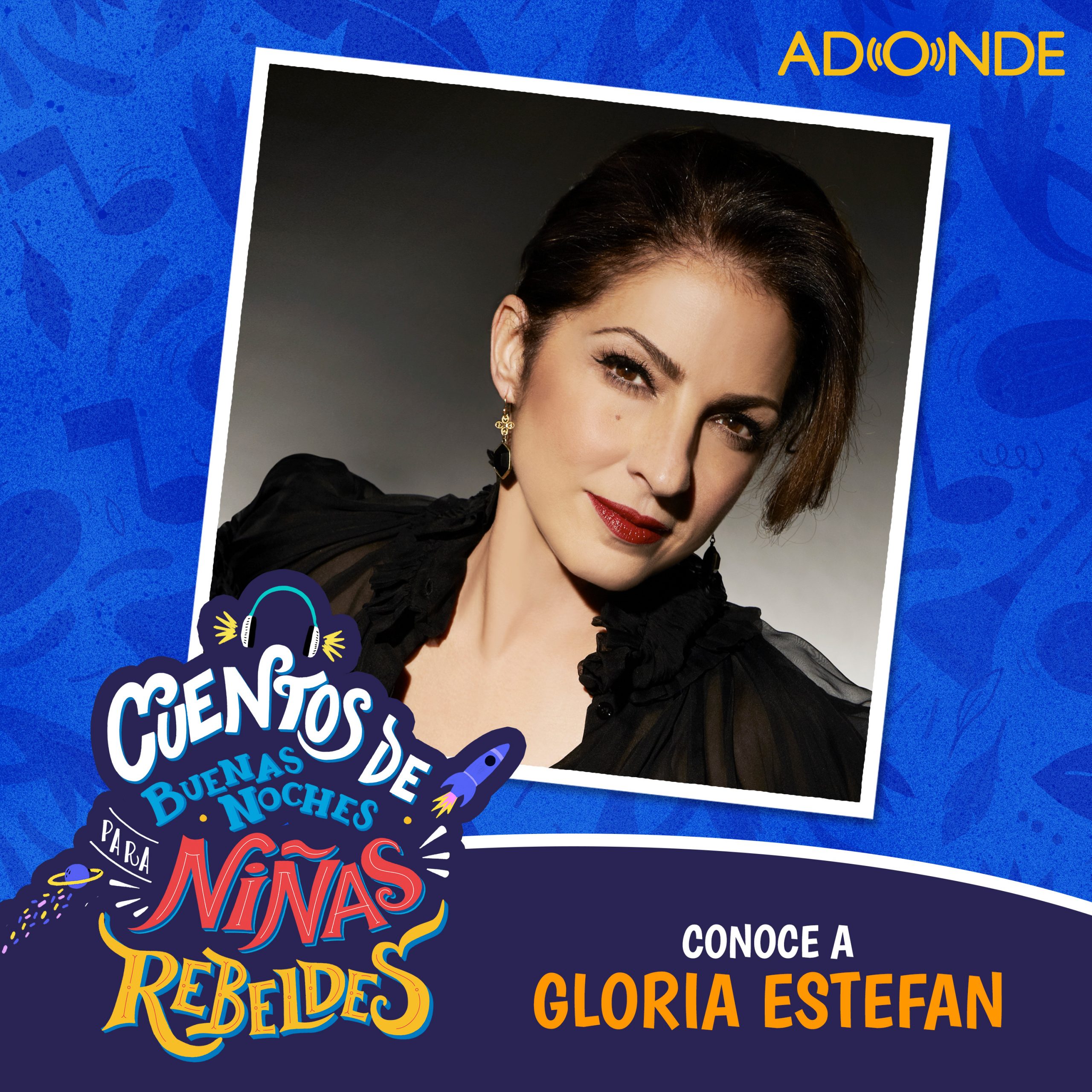 Ninas Rebeldes Podcast: Conoce a Gloria Estefan