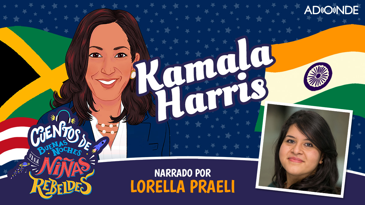 Ninas Rebeldes Podcast: Kamala Harris, narrado por Lorella Praeli